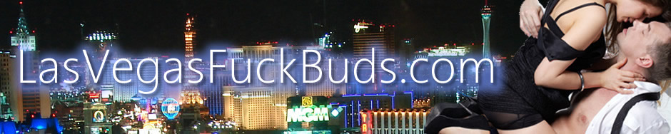 Las Vegas Fuck Buds - Vegas sex hookups for adults!